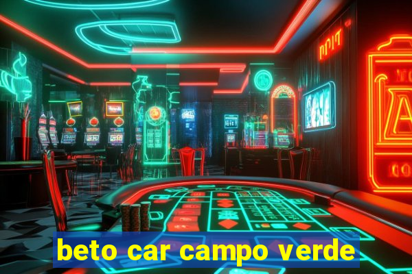 beto car campo verde