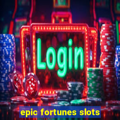 epic fortunes slots