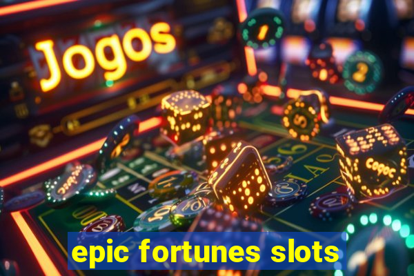 epic fortunes slots