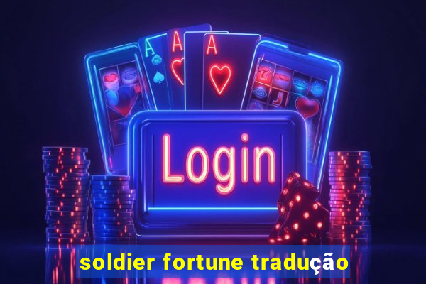 soldier fortune tradução