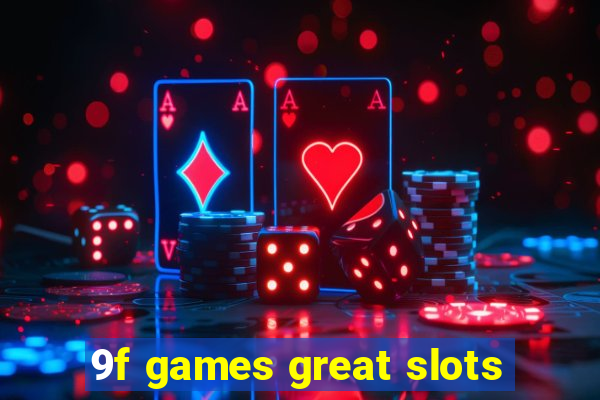 9f games great slots