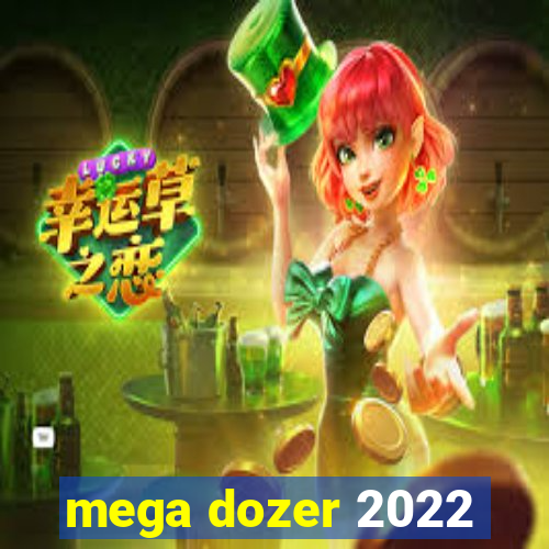 mega dozer 2022