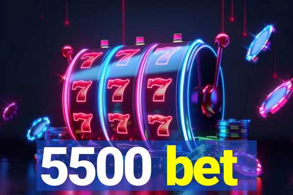 5500 bet