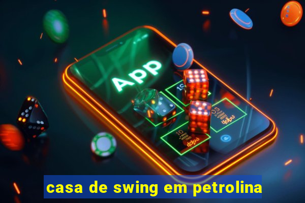 casa de swing em petrolina