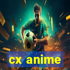 cx anime