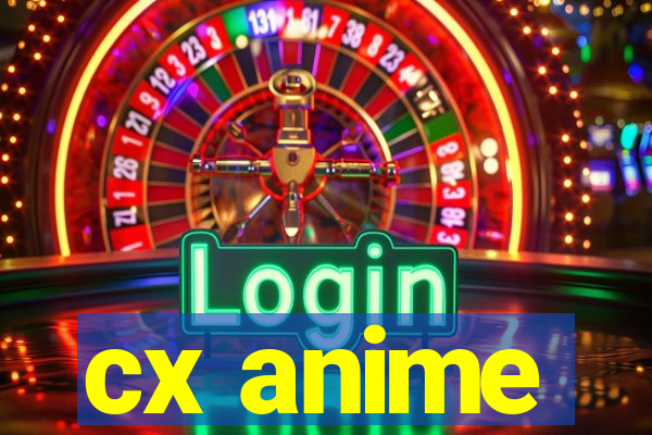 cx anime