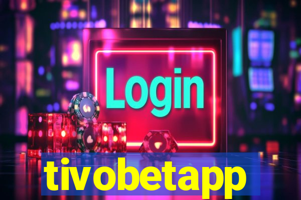 tivobetapp