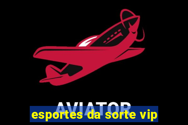 esportes da sorte vip