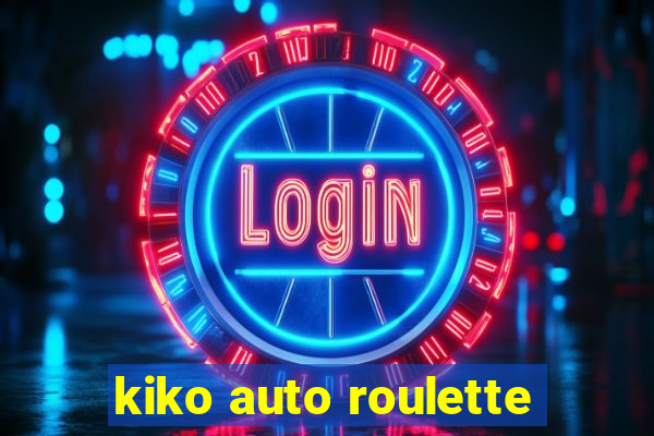 kiko auto roulette