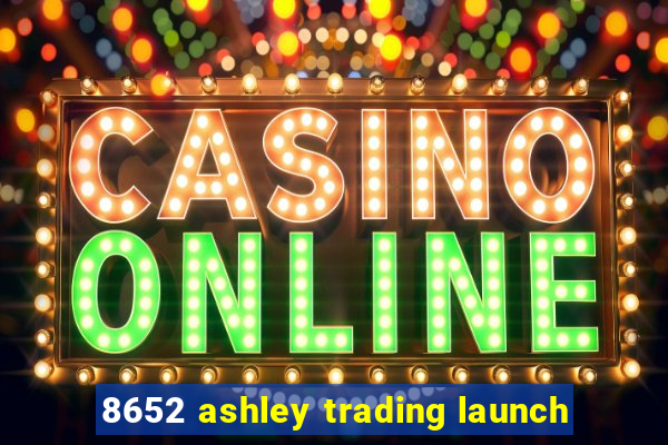 8652 ashley trading launch