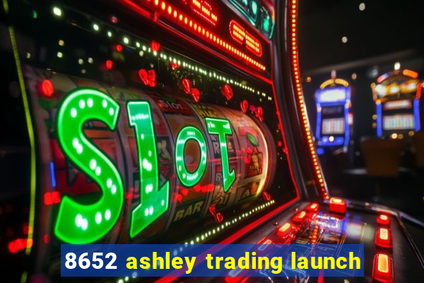 8652 ashley trading launch