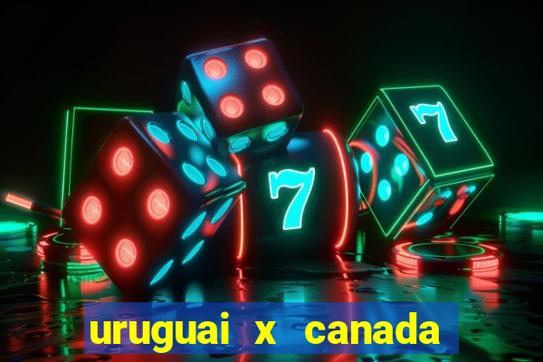 uruguai x canada ao vivo