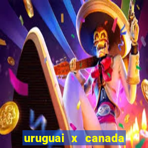 uruguai x canada ao vivo