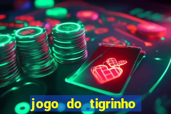 jogo do tigrinho plataforma oficial