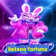 betano fortuna