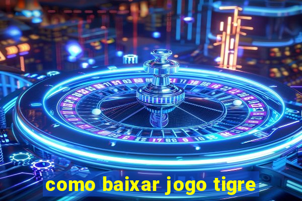 como baixar jogo tigre