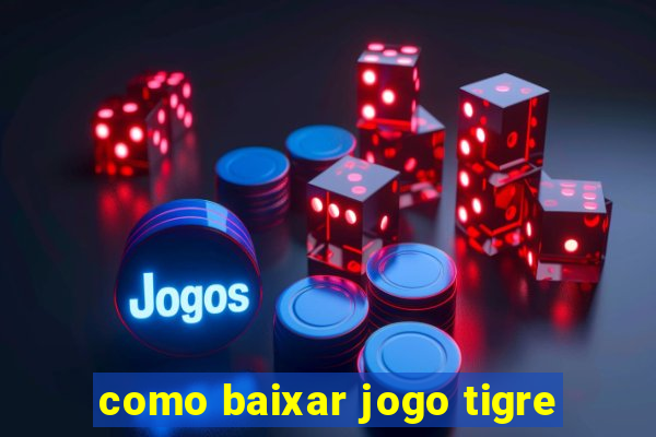 como baixar jogo tigre