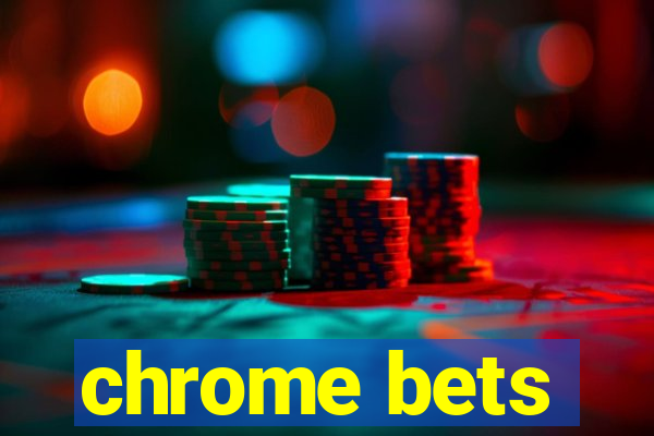 chrome bets