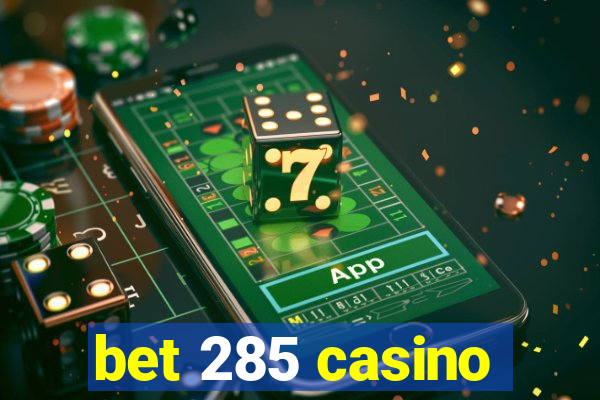 bet 285 casino