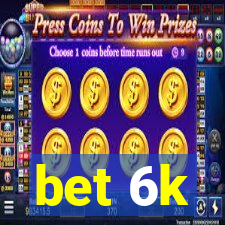 bet 6k