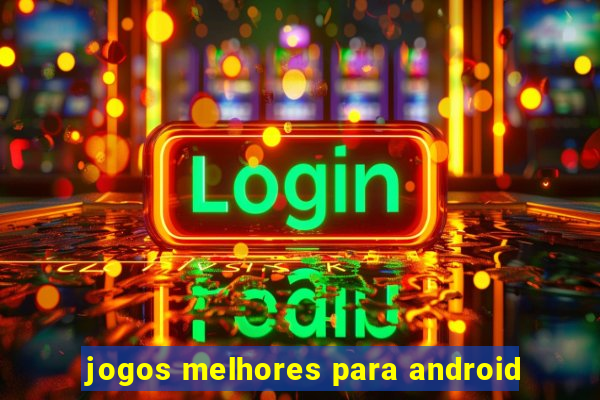 jogos melhores para android