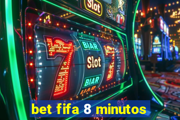 bet fifa 8 minutos