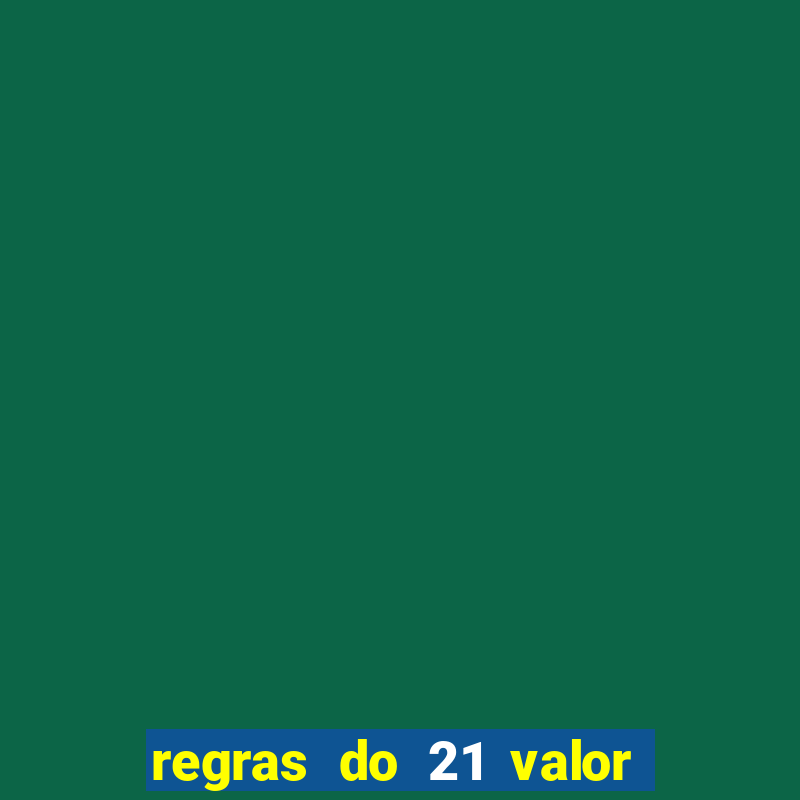 regras do 21 valor das cartas