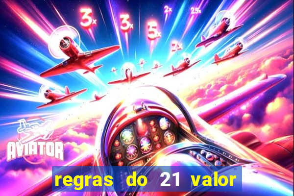 regras do 21 valor das cartas