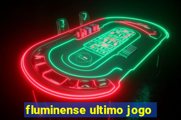 fluminense ultimo jogo