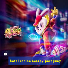 hotel casino acaray paraguay