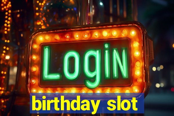 birthday slot