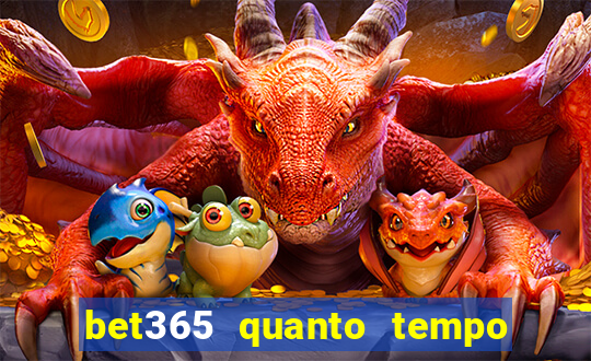 bet365 quanto tempo demora o saque