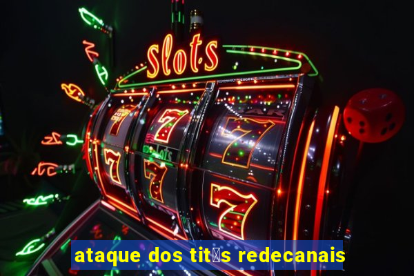 ataque dos tit茫s redecanais