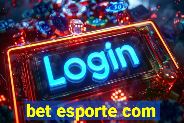 bet esporte com