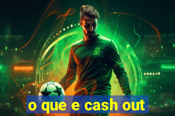 o que e cash out