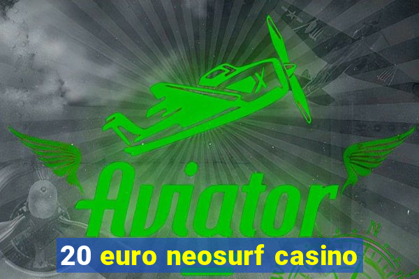 20 euro neosurf casino