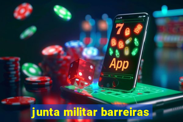 junta militar barreiras