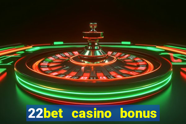 22bet casino bonus ohne einzahlung