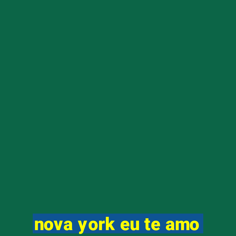 nova york eu te amo