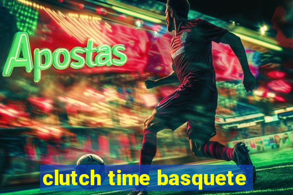 clutch time basquete