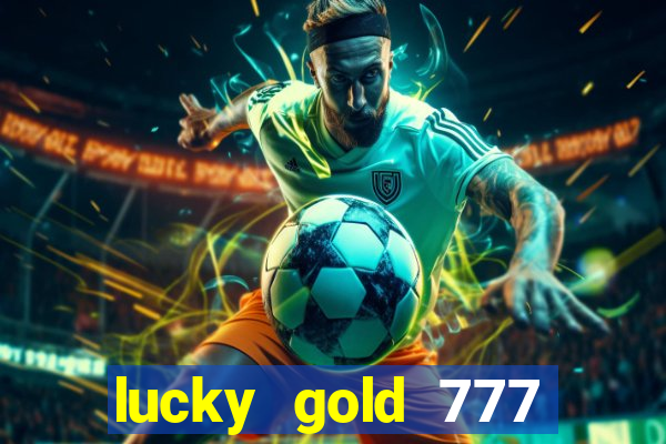 lucky gold 777 paga mesmo