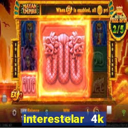 interestelar 4k dublado download