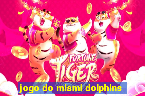 jogo do miami dolphins