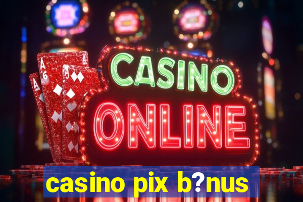 casino pix b?nus