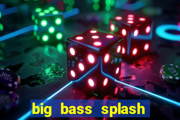 big bass splash melhor horário para jogar