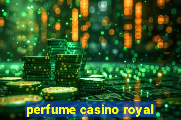 perfume casino royal