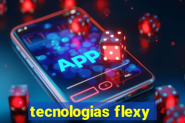 tecnologias flexy