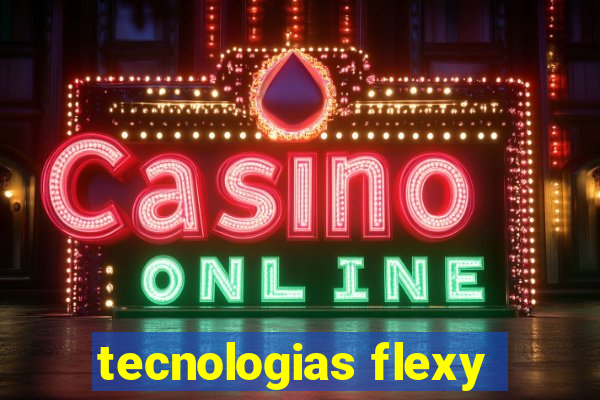 tecnologias flexy