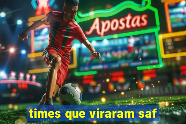 times que viraram saf