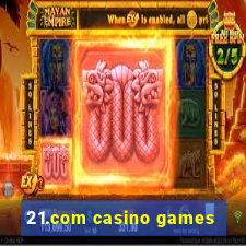 21.com casino games